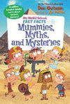 MY WEIRD SCHOOL FAST FACTS: MUMMIES, MYTHS, AND MYSTERIES