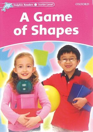 DOLPHIN READERS STARTER. A GAME OF SHAPES