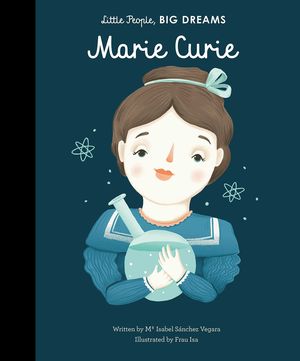 MARIE CURIE, LITTLE PEOPLE, BIG DREAMS