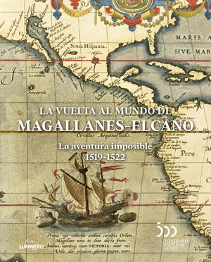 LA VUELTA AL MUNDO DE MAGALLANES-ELCANO: LA AVENTURA IMPOSIBLE 1519-1522