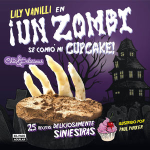 Un zombi se comió mi cupcake : ...SINIESTRAS