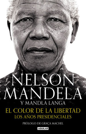 NELSON MANDELA Y LA MANDLA LANGA. Y EL COLOR DE LA LIBERTAD. LOS AÑOS PRESIDENCIALES
