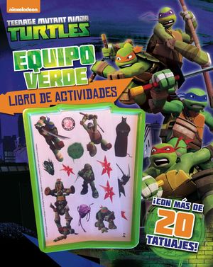 LAS TORTUGAS NINJA. LIBRO DE ACTIVIDADES CON TATUAJES. EQUIPO VERDE