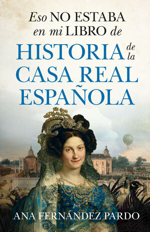 ESO NO ESTABA EN MI LIBRO DE HISTORIA DE LA CASA REAL (B)