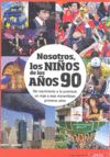 NOSOTROS, LOS NIÑOS DE LOS AÑOS 90