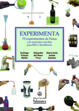 EXPERIMENTA. 75 EXPERIMENTOS DE FÍSICA CON MATERIALES SENCILLOS PARA ESO Y BACHI