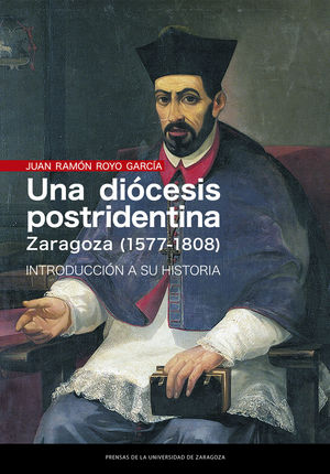 UNA DIOCESIS POSTRIDENTINA: ZARAGOZA (1577-1808)