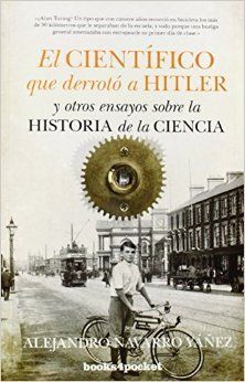 CIENTÍFICO QUE DERROTÓ A HITLER Y OTROS ENSAYOS SOBRE LA Hª DE LA CIENCIA (B4P)