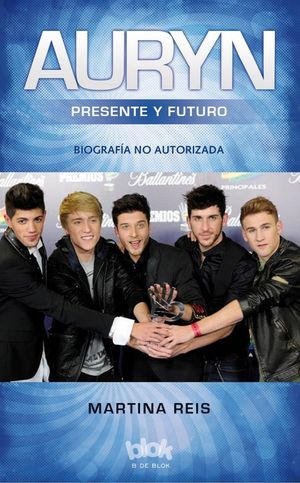 AURYN. PRESENTE Y FUTURO. BIOGRAFÍA NO AUTORIZADA