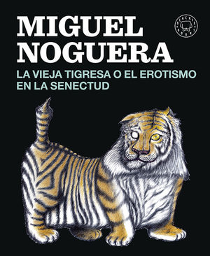 VIEJA TIGRESA O EL EROTISMO EN LA SENECTUD