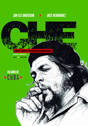 CHE. UNA VIDA REVOLUCIONARIA - LOS AÑOS DE CUBA
