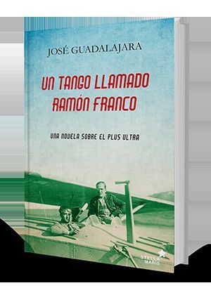 UN TANGO LLAMADO RAMÓN FRANCO. UNA NOVELA SOBRE EL PLUS ULTRA