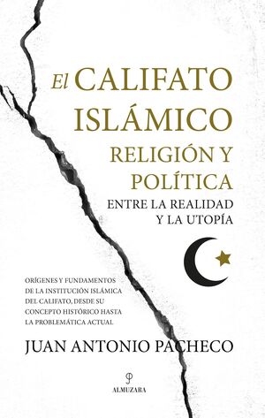 EL CALIFATO ISLÁMICO. RELIGIÓN Y POLÍTICA ENTRE LA REALIDAD Y LA UTOPÍA