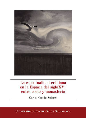 LA ESPIRITUALIDAD CRISTIANA EN LA ESPAÑA DEL SIGLO XV: ENTRE CORTE Y MONASTERIO