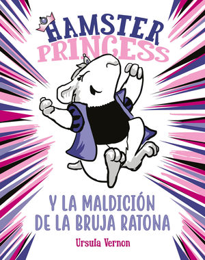 HAMSTER PRINCESS Y LA MALDICIÓN DE LA BRUJA RATONA (HAMSTER PRINCESS)