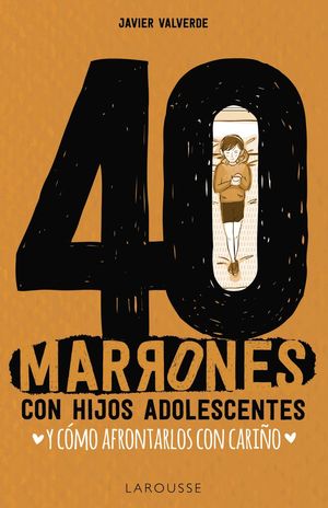 40 MARRONES CON HIJOS ADOLESCENTES Y CÓMO AFRONTARLOS... CON CARIÑO