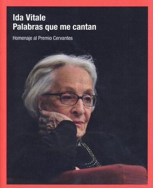 IDA VITALE .PALABRAS QUE ME CANTAN. HOMENAJE AL PREMIO CERVANTES