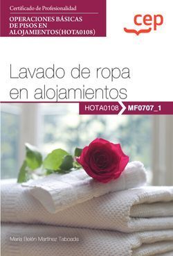 MANUAL. LAVADO DE ROPA EN ALOJAMIENTOS (MF0707_1). CERTIFICADOS DE PROFESIONALIDAD. OPERACIONES BÁSICAS DE PISOS EN ALOJAMIENTOS (HOTA0108)