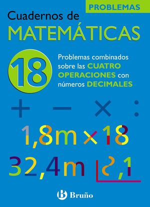 Cuaderno de matematicas nº 18.Problemas combinados sobre las cuatro operaciones con numeros decimale