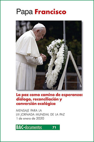 LA PAZ COMO CAMINO DE ESPERANZA. DIÁLOGO, RECONCILIACIÓN Y CONVERSIÓN ECOLÓGICA