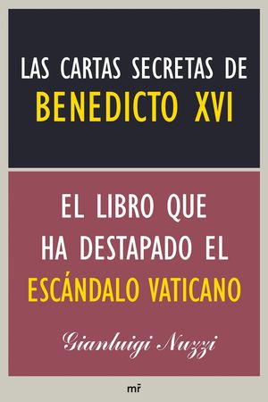 LAS CARTAS SECRETAS DE BENEDICTO XVI. EL LIBRO QUE HA DESTAPADO TODO EL ESCÁNDAL