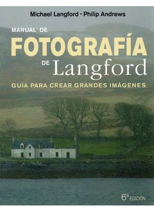 Manual de fotografía de Langford : guía para crear grandes imágenes