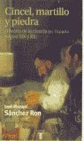 CINCEL, MARTILLO Y PIEDRA. HISTORIA DE LA CIENCIA EN ESPAÑA (SIGLOS XIX Y XX)