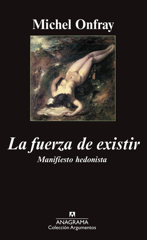 LA FUERZA DE EXISTIR Manifiesto hedonista