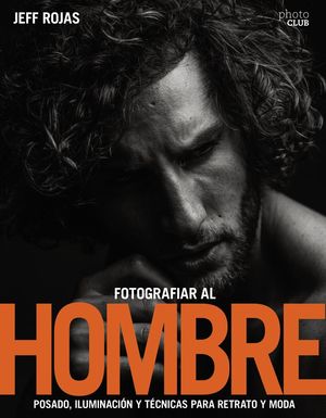 FOTOGRAFIAR AL HOMBRE: POSADO, ILUMINACIÓN Y TÉCNICAS DE DISPARO PARA RETRATO Y