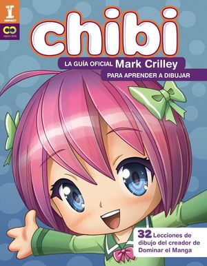 ¡CHIBI! LA GUÍA OFICIAL DE MARK CRILLEY PARA APRENDER DIBUJAR  