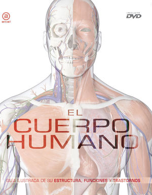 EL CUERPO HUMANO Guía ilustrada de su estructura, funciones y trastornos (con DVD)
