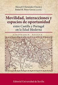 MOVILIDAD, INTERACCIONES Y ESPACIOS DE OPORTUNIDAD ENTRE CASTILLA Y PORTUGAL EN LA EDAD MODERNA