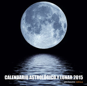 CALENDARIO 2015 ASTROLÓGICO Y LUNAR