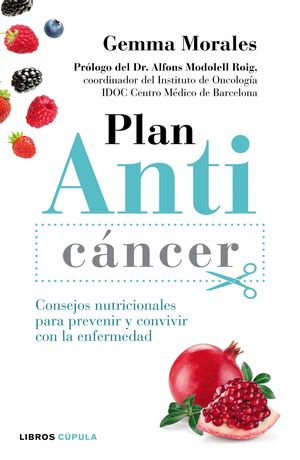 PLAN ANTICÁNCER. CONSEJOS NUTRICIONALES PARA PREVENIR Y CONVIVIR CON LA ENFERMED