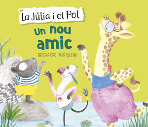 UN NOU AMIC (LA JÚLIA I EL POL. ÀLBUM IL.LUSTRAT)