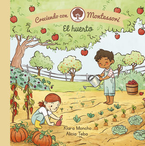 EL HUERTO (CRECIENDO CON MONTESSORI. PEQUEÑAS MANITAS.)