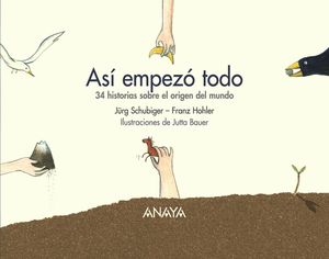 ASÍ EMPEZÓ TODO 34 historias sobre el origen del mundo