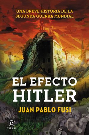 EL EFECTO HITLER. UNA BREVE HISTORIA DE LA SEGUNDA GUERRA MUNDIAL