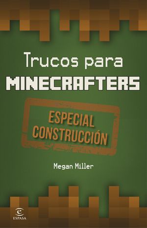 MINECRAFT.TRUCOS PARA MINECRAFTERS. ESPECIAL CONSTRUCCIÓN