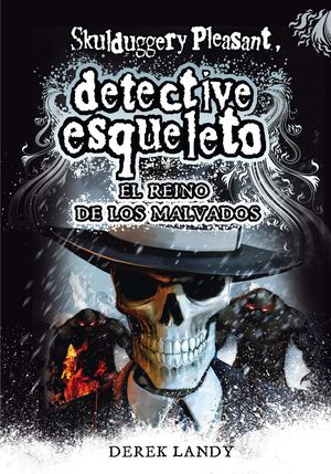 DETECTIVE ESQUELETO 7. EL REINO DE LOS MALVADOS [SKULDUGGERY PLEASANT]
