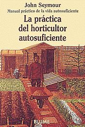 MANUAL PRÁCTICO DE LA VIDA AUTOSUFICIENTE - LA PRÁCTICA DEL HORTICULTOR AUTOSUFICIENTE