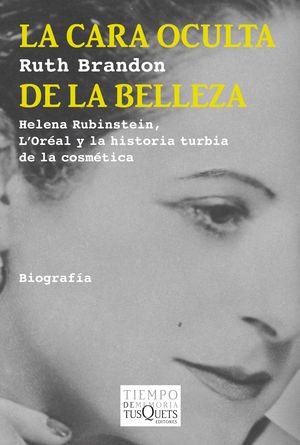 LA CARA OCULTA DE LA BELLEZA. HELENA RUBINSTEIN, L'ORÉAL Y LA HISTORIA TURBIA DE