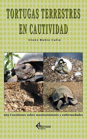 TORTUGAS TERRESTRES EN CAUTIVIDAD. 265 CUESTIONES SOBRE MANTENIMIENTO Y ENFERMED