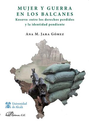 MUJER Y GUERRA EN LOS BALCANES. KOSOVO ENTRE LOS DERECHOS PERDIDOS Y LA IDENTIDA