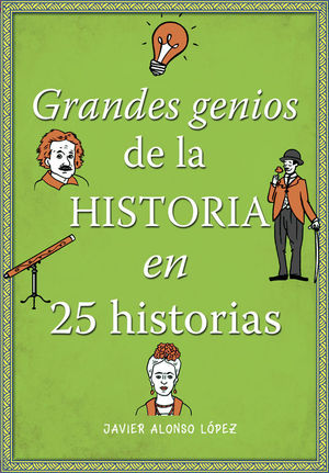 GRANDES GENIOS DE LA HISTORIA EN 25 HISTORIETAS