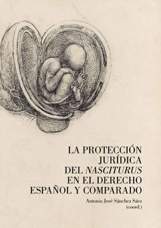 LA PROTECCIÓN JURÍDICA DEL NASCITURUS EN EL DERECHO ESPAÑOL Y COMPARADO