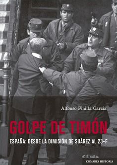 GOLPE DE TIMÓN. ESPAÑA: DESDE LA DIMISIÓN DE SUÁREZ AL 23-F