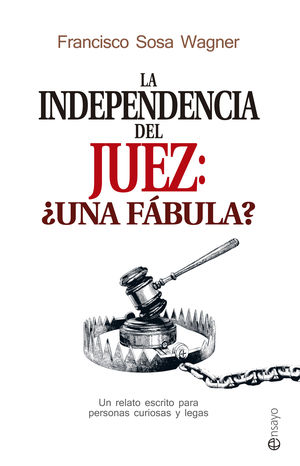 INDEPENDENCIA DEL JUEZ, LA: ¿UNA FABULA?