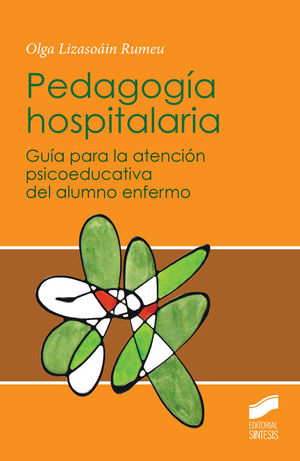 PEDAGOGÍA HOSPITALARIA. GUÍA PARA LA ATENCIÓN PSICOEDUCATIVA DEL ALUMNO ENFERMO