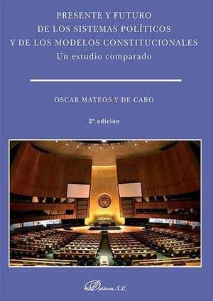 PRESENTE Y FUTURO DE LOS SISTEMAS POLÍTICOS Y DE LOS MODELOS CONSTITUCIONALES. UN ESTUDIO COMPARADO